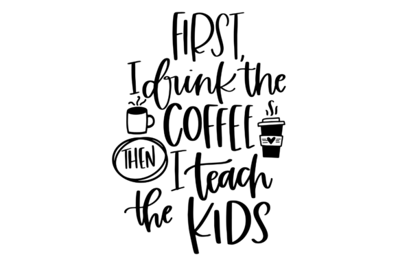 Teacher First I Drink Coffee SVG: A Practical Guide for Creators and Educators